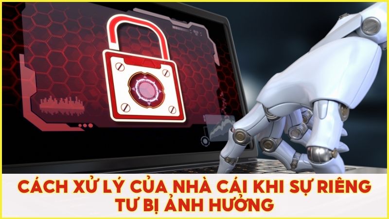 Cách xử lý của nhà cái khi sự riêng tư của thành viên bị ảnh hưởng