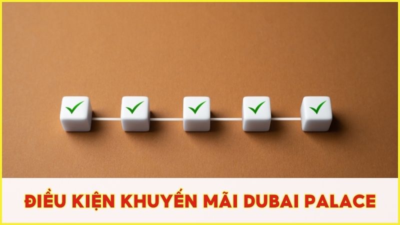 Cần đọc kỹ điều kiện tham gia nhận khuyến mãi của Dubai Palace