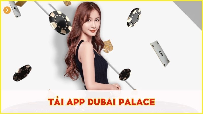 Tải app Dubai Palace: Trải nghiệm cá cược tiện lợi mọi nơi